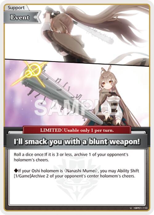 I'll smack you with a blunt weapon! (U)